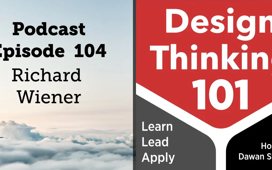 Learning + Teaching + Design Thinking Impact in K-12 with Rich Wiener — DT101 E104